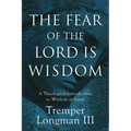 The Fear of the Lord Is Wisdom: A Theological Introduction to Wisdom in Israel
