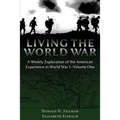 Living the World War: A Weekly Exploration of the American Experience in World War I-Volume One