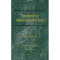 Comparative Administrative Law: In One Combined Volume; Volume-I Organization, Volume-II Legal Relations