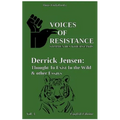 Voices of Resistance: Derrick Jensen: Thought to exist in the wild & other essays