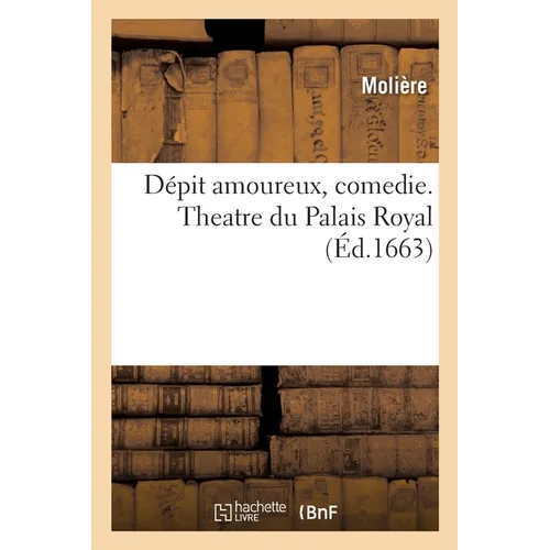 Dépit amoureux, comedie. Theatre du Palais Royal