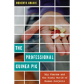 The Professional Guinea Pig: Big Pharma and the Risky World of Human Subjects
