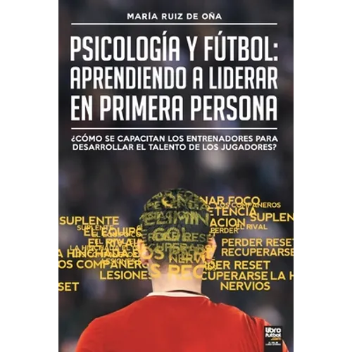 Psicología y fútbol, aprendiendo a liderar en primera persona: ¿Cómo Se Capacitan Los Entrenadores Para Desarrollar El Talento de Los Jugadores?