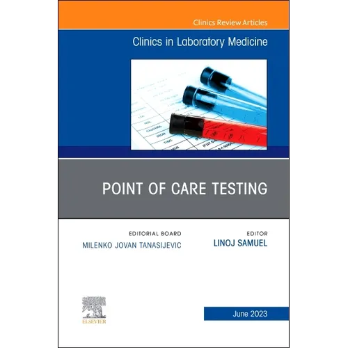 Point of Care Testing, an Issue of the Clinics in Laboratory Medicine: Volume 43-2