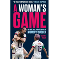 A Woman's Game: The Rise, Fall, and Rise Again of Women's Soccer