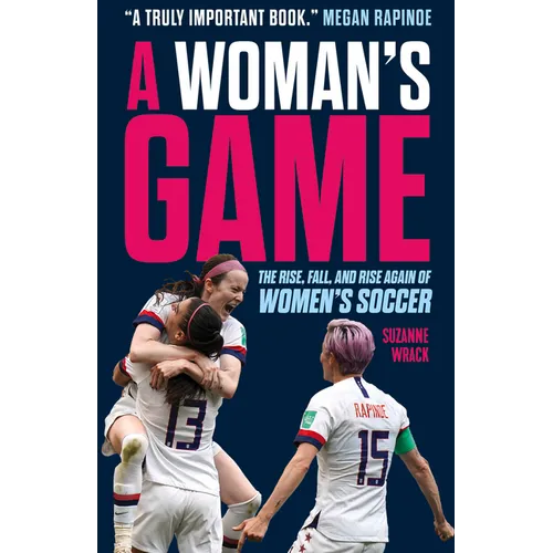 A Woman's Game: The Rise, Fall, and Rise Again of Women's Soccer