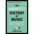 The Shortest History of Music: From Bone Flutes to Synthesizers, Hildegard of Bingen to Beyoncé - 5,000 Years of Instrument and Song