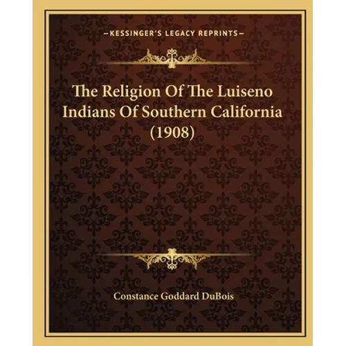 The Religion Of The Luiseno Indians Of Southern California (1908)