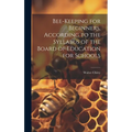Bee-keeping for Beginners, According to the Syllabus of the Board of Education for Schools