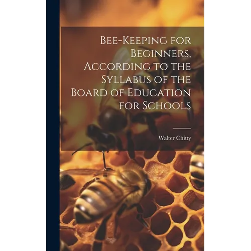 Bee-keeping for Beginners, According to the Syllabus of the Board of Education for Schools