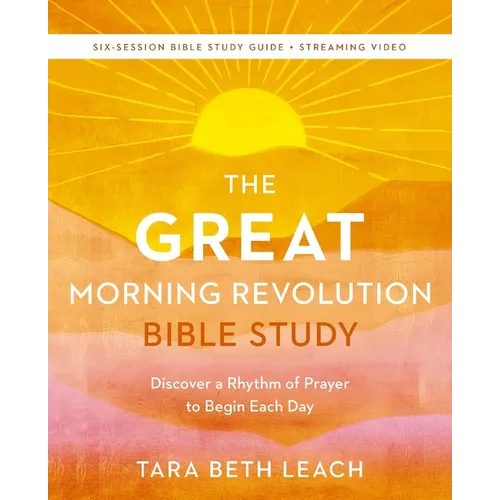 The Great Morning Revolution Bible Study Guide Plus Streaming Video: Discover a Rhythm of Prayer to Begin Each Day