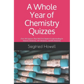 A Whole Year of Chemistry Quizzes: Over 130 Quizzes That Will Test Student Understanding In Honors Chemistry, AP Chemistry, and IB Chemistry
