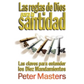 Las reglas de Dios para la santidad: Las claves para entender los Diez Mandamientos
