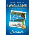 Law of the Land - Jamaica: A Practical Legal Guide for Tourists and Business Travelers