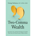 Two-Comma Wealth: Investment, Tax, and Estate Strategies to Consider When Your Net Worth Exceeds a Million Dollars