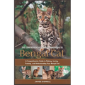 The Comprehensive Owners Handbook to Bengal Cat: A Comprehensive Guide to Raising, Loving, Training and Understanding Your Bengal Cat