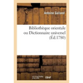 Bibliothèque Orientale Ou Dictionnaire Universel