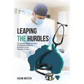 Leaping the Hurdles: The Essential Companion Guide for International Medical Graduates on their Australian Journey