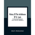 History Of The Archdiocese Of St. Louis: In Its Various Stages Of Development From A.D. 1673 To A.D. 1928 (Volume Ii)