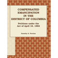 Compensated Emancipation in the District of Columbia: Petitions Under the Act of April 16, 1862