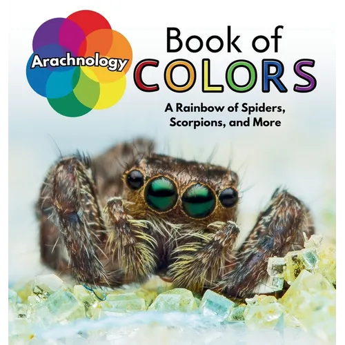 Arachnology Book of Colors: A Rainbow of Spiders, Scorpions, and More