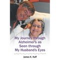 My Journey through Alzheimer's as Seen through My Husband's Eyes