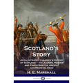 Scotland's Story: An Illustrated Children's History of Scotland - Its Leaders, Heroes and Kings from the Ancient and Medieval Eras