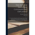 The Duty of National Covenanting Explained: in Some Sermons Preached at the Renovation of Our Covenants, National and Solemn League, in the Bond Adapt