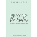 Praying the Psalms: 31 Days of Baring Grief before God