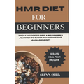 Hmr Diet for Beginners: "From Novice to Pro: A Beginner's Journey to Sustainable Weight Management"