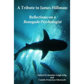 A Tribute to James Hillman: Reflections on a Renegade Psychologist