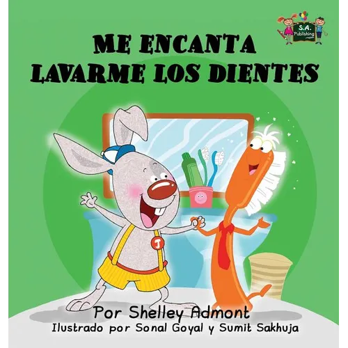 Me encanta lavarme los dientes: I Love to Brush My Teeth (Spanish Edition)