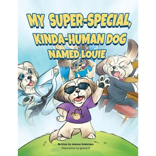My Super-Special, Kinda-Human Dog Named Louie