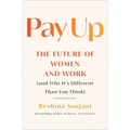 Pay Up: The Future of Women and Work (and Why It's Different Than You Think)