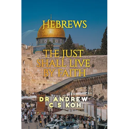 Hebrews: the Just Shall Live by Faith