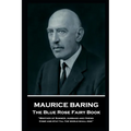 Maurice Baring - The Blue Rose Fairy Book: 'Brother of Summer, husband and friend, Come and stay till the world shall end''