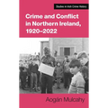 Crime and Conflict in Northern Ireland, 1921-2021: Stability, Conflict, Transition