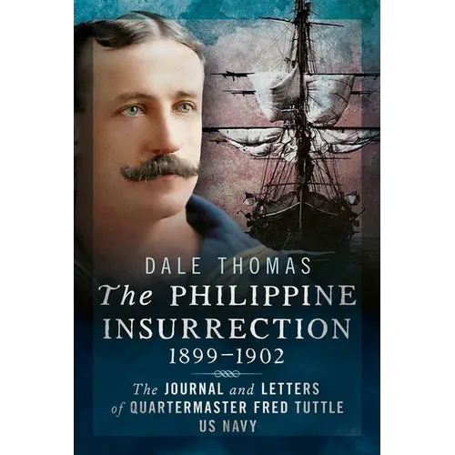 The Philippine Insurrection 1899-1902: The Journal and Letters of Quartermaster Fred Tuttle, US Navy