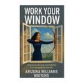 Work Your Window: Redeeming the Time and Fulfilling God's Purpose for Your Life