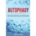 Autophagy: Body's Natural Intelligence for Anti-Aging and Healing - Intermittent Fasting for Weight Loss & Self-Cleansing