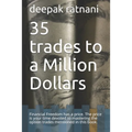 35 trades to a Million Dollars: Financial Freedom has a price. The price is your time devoted to mastering the option trades mentioned in this book.