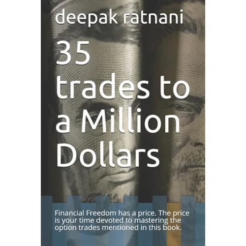 35 trades to a Million Dollars: Financial Freedom has a price. The price is your time devoted to mastering the option trades mentioned in this book.