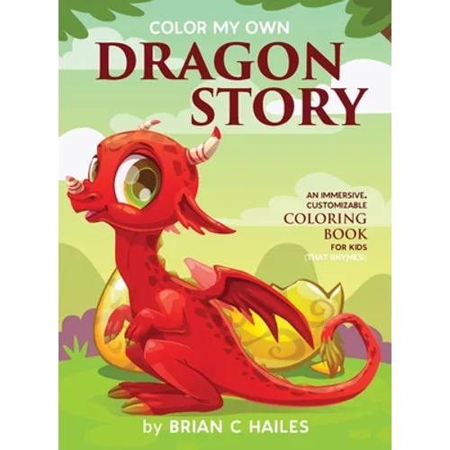 Color My Own Dragon Story: An Immersive, Customizable Coloring Book for Kids (That Rhymes!)