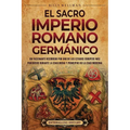 El Sacro Imperio Romano Germánico: Un fascinante recorrido por uno de los Estados europeos más poderosos durante la Edad Media y principios de la Edad