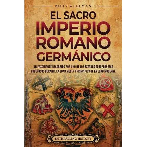 El Sacro Imperio Romano Germánico: Un fascinante recorrido por uno de los Estados europeos más poderosos durante la Edad Media y principios de la Edad