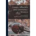 Fibres, Spindles and Spinning-wheels