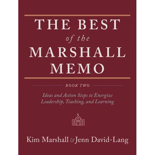 The Best of the Marshall Memo: Book Two: Ideas and Action Steps to Energize Leadership, Teaching, and Learning