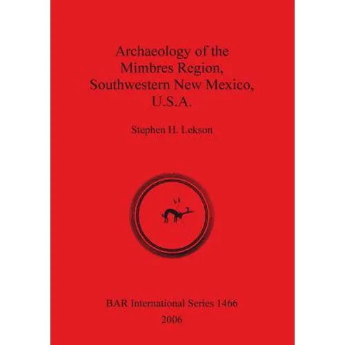 Archaeology of the Mimbres Region Southwestern New Mexico U.S.A.