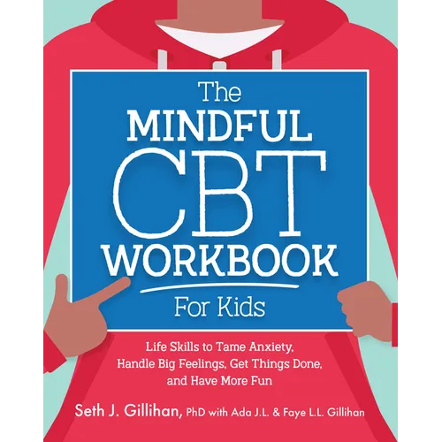 The Mindful CBT Workbook for Kids: Life Skills to Tame Anxiety, Handle Big Feelings, Get Things Done, and Have More Fun - Paperback
