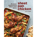 Sheet Pan Chicken: 50 Simple and Satisfying Ways to Cook Dinner [A Cookbook]